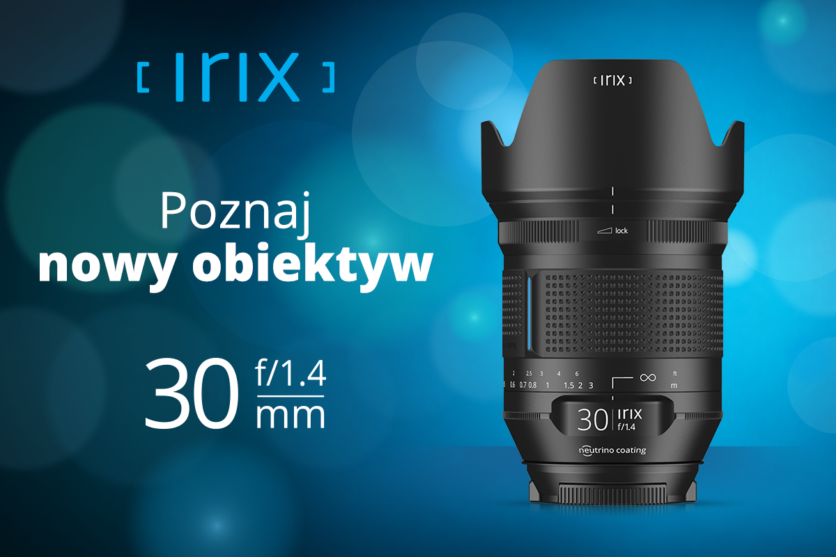 Irix 30 mm f/1.4 – Poznaj nowy obiektyw