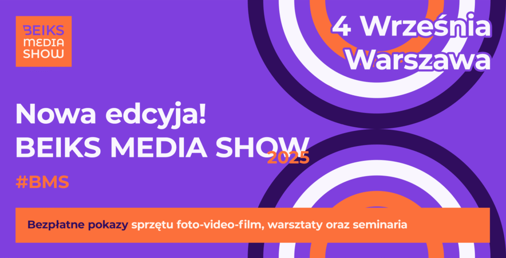 BEIKS MEDIA SHOW 2025 – Bezpłatne Pokazy Sprzętu Foto-Video-Film, Warsztaty, Seminaria